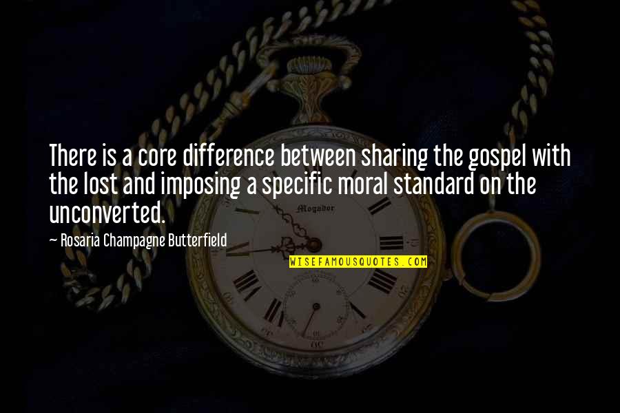 Butterfield Quotes By Rosaria Champagne Butterfield: There is a core difference between sharing the