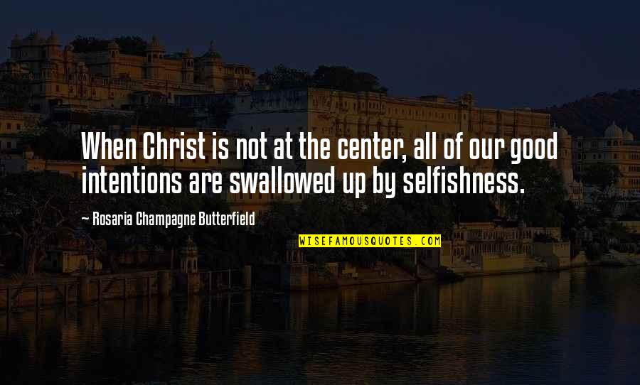 Butterfield Quotes By Rosaria Champagne Butterfield: When Christ is not at the center, all
