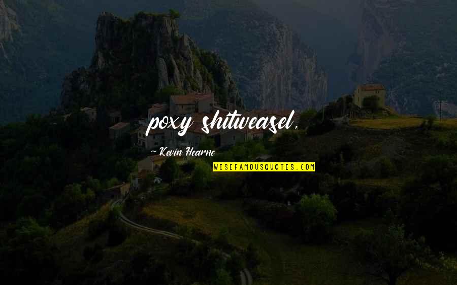 Butterfinger Cake Quotes By Kevin Hearne: poxy shitweasel,
