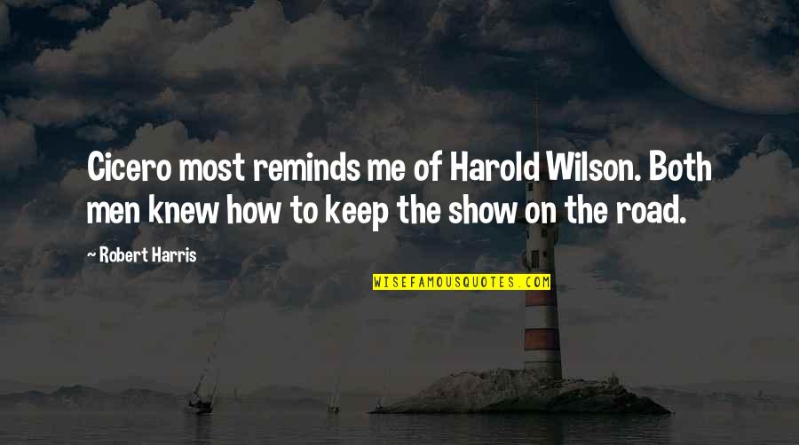 Butterfinger Love Quotes By Robert Harris: Cicero most reminds me of Harold Wilson. Both Butterfinger Love Quotes By Robert Harris: Cicero most reminds me of Harold Wilson. Both