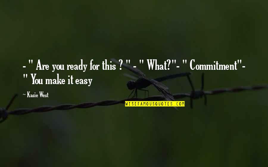 Butterfinger Quotes By Kasie West: - " Are you ready for this ?