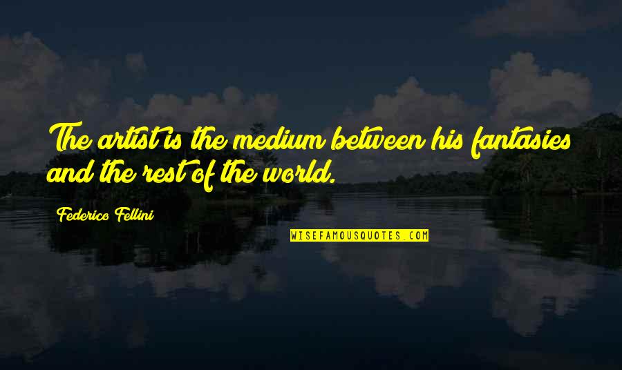 Butterfingers Candy Quotes By Federico Fellini: The artist is the medium between his fantasies Butterfingers Candy Quotes By Federico Fellini: The artist is the medium between his fantasies