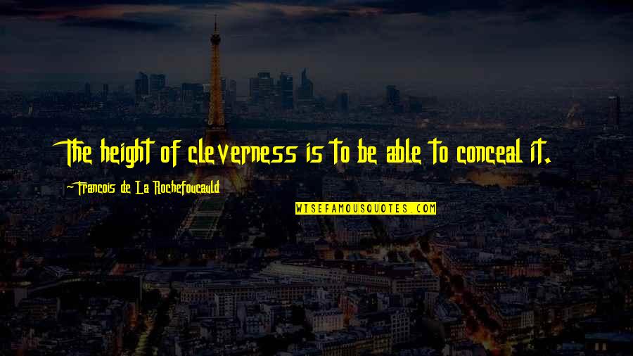Butterflies And Babies Quotes By Francois De La Rochefoucauld: The height of cleverness is to be able