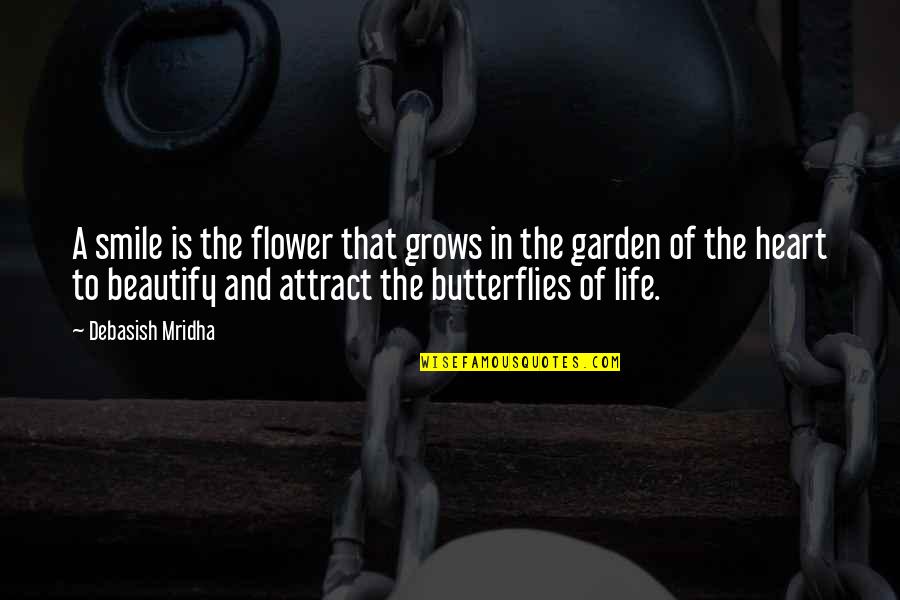 Butterflies And Beauty Quotes By Debasish Mridha: A smile is the flower that grows in