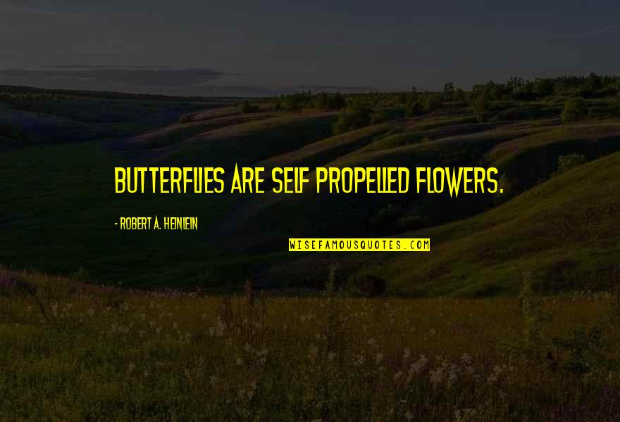 Butterflies And Beauty Quotes By Robert A. Heinlein: Butterflies are self propelled flowers.