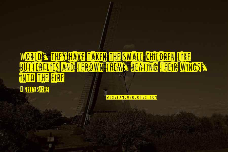 Butterflies And Children Quotes By Nelly Sachs: World, they have taken the small children like Butterflies And Children Quotes By Nelly Sachs: World, they have taken the small children like