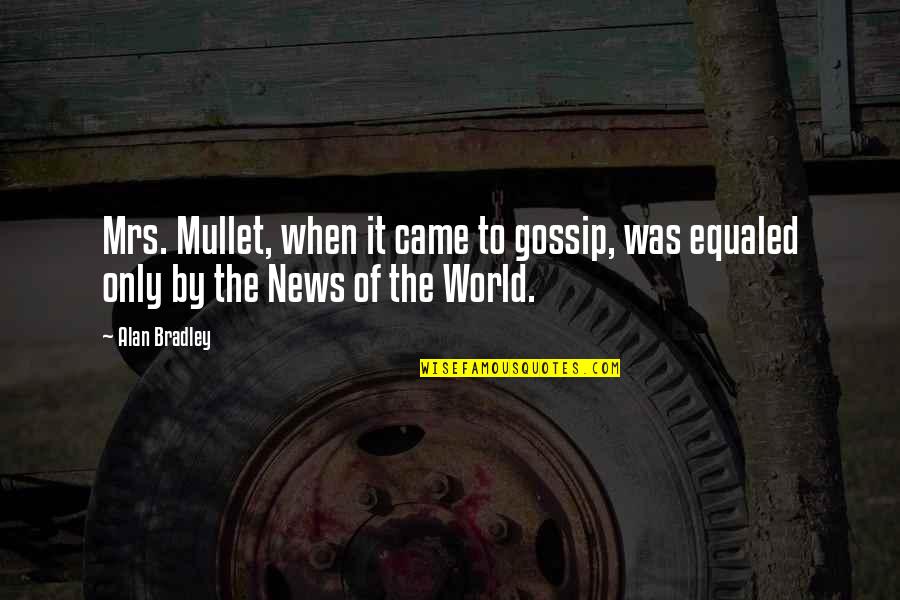 Butterflies And Friends Quotes By Alan Bradley: Mrs. Mullet, when it came to gossip, was