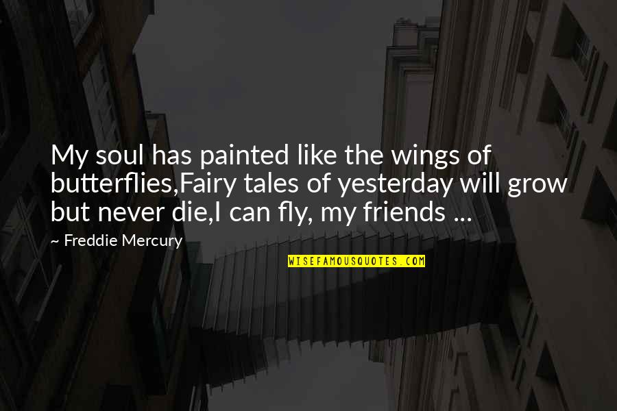 Butterflies And Friends Quotes By Freddie Mercury: My soul has painted like the wings of