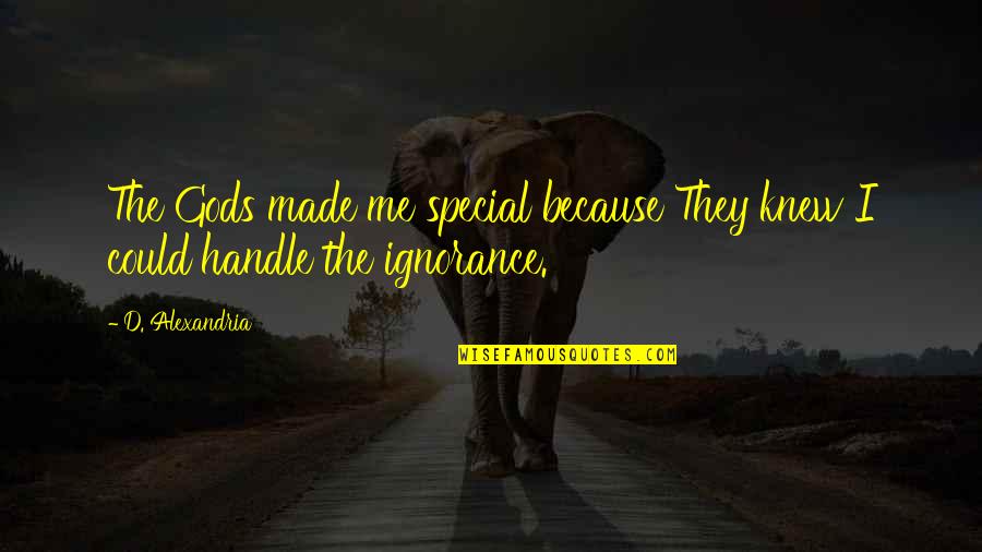 Butterflies And Friendship Quotes By D. Alexandria: The Gods made me special because They knew