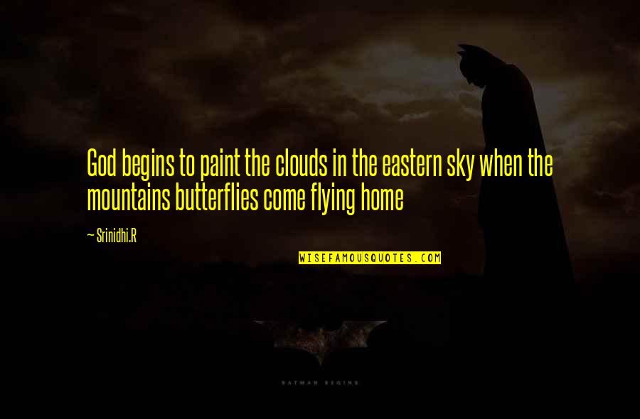 Butterflies And God Quotes By Srinidhi.R: God begins to paint the clouds in the