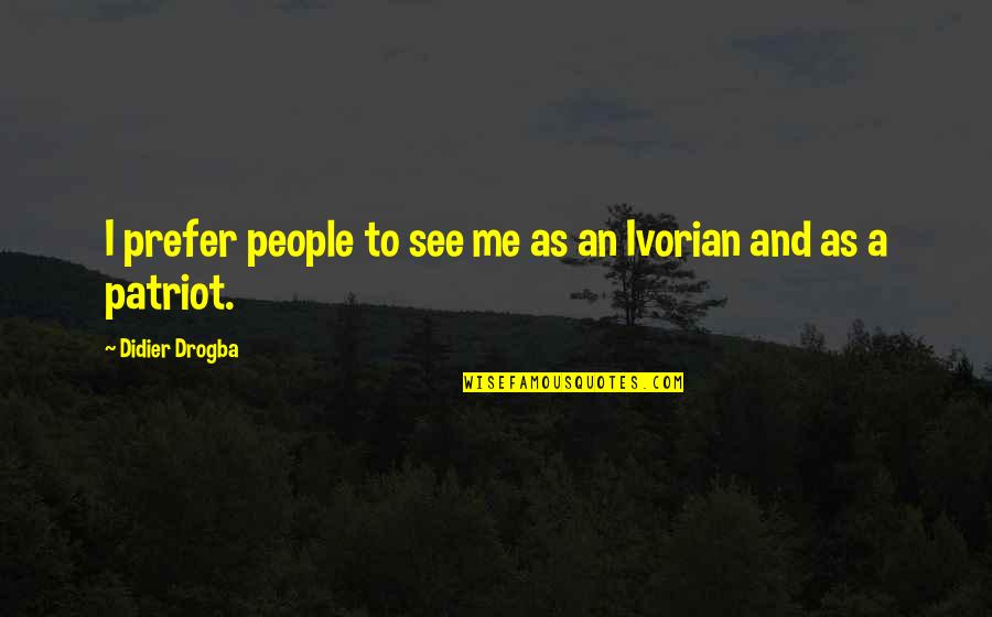 Butterflies And Heaven Quotes By Didier Drogba: I prefer people to see me as an