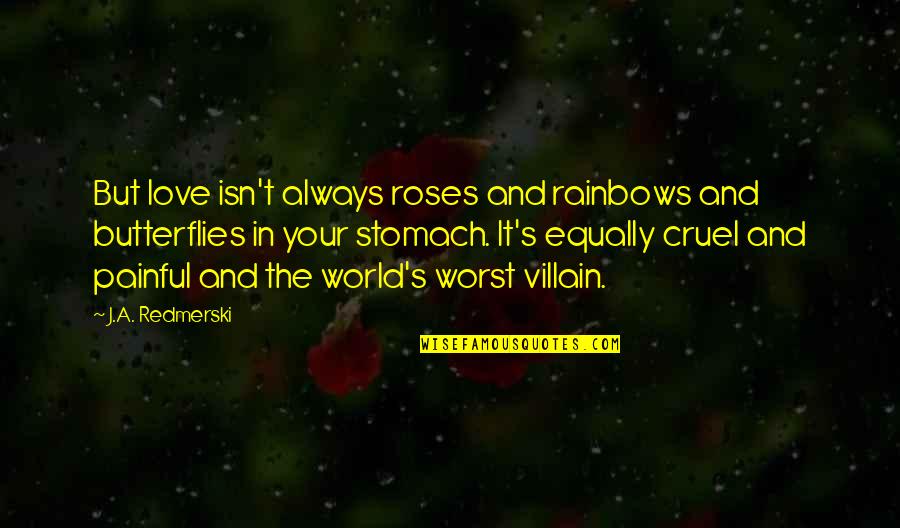 Butterflies And Rainbows Quotes By J.A. Redmerski: But love isn't always roses and rainbows and