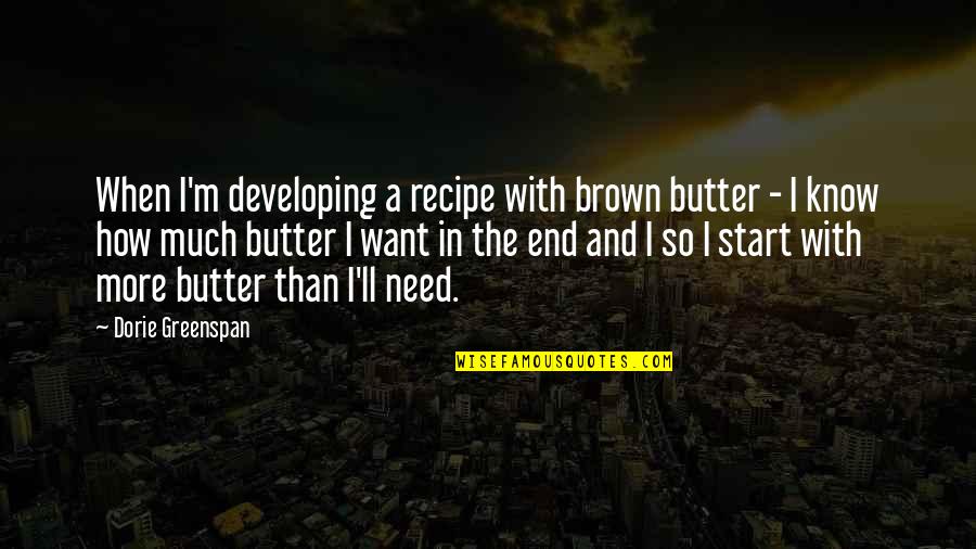 Butterflies And Souls Quotes By Dorie Greenspan: When I'm developing a recipe with brown butter