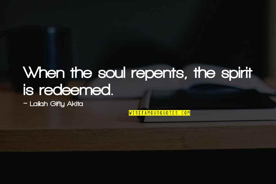 Butterflies And Souls Quotes By Lailah Gifty Akita: When the soul repents, the spirit is redeemed.