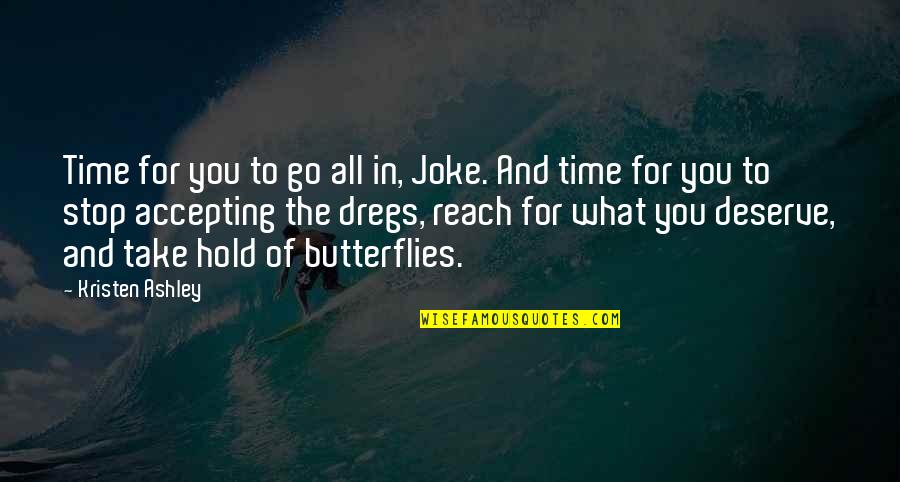 Butterflies And Time Quotes By Kristen Ashley: Time for you to go all in, Joke.
