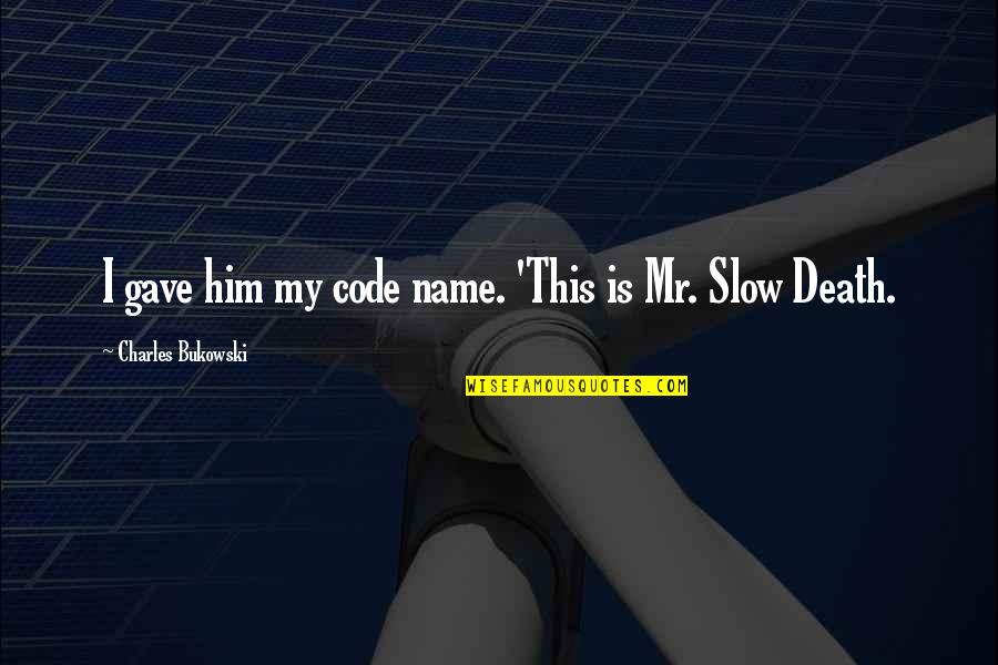 Butterflies Because Of Him Quotes By Charles Bukowski: I gave him my code name. 'This is