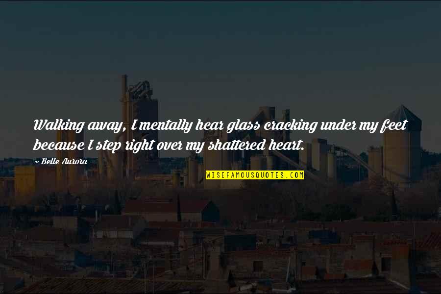 Butterflies Death Quotes By Belle Aurora: Walking away, I mentally hear glass cracking under Butterflies Death Quotes By Belle Aurora: Walking away, I mentally hear glass cracking under