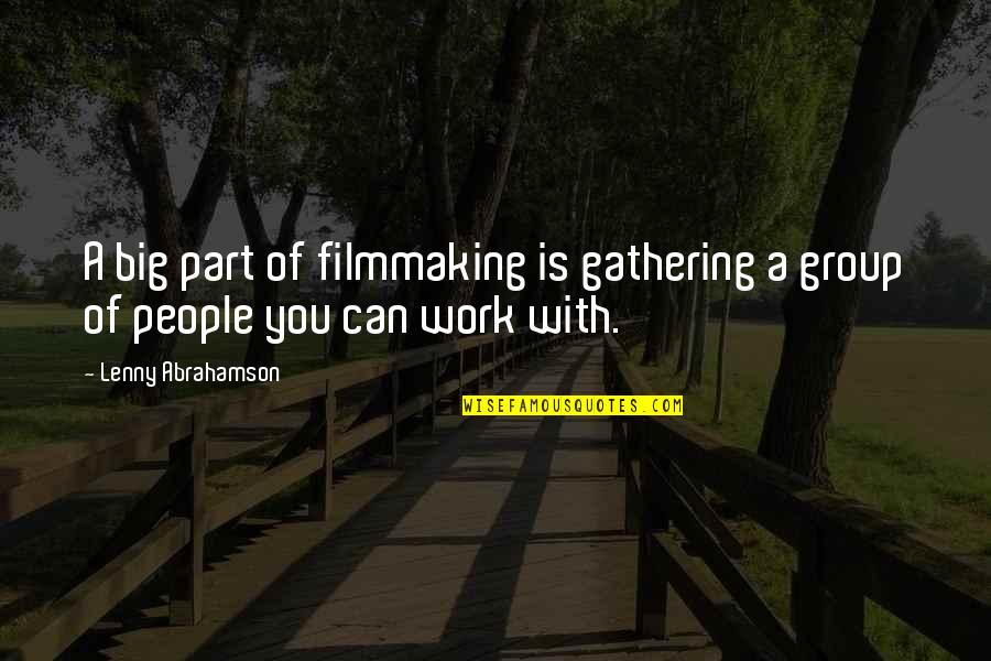 Butterflies Fly In Formation Quote Quotes By Lenny Abrahamson: A big part of filmmaking is gathering a Butterflies Fly In Formation Quote Quotes By Lenny Abrahamson: A big part of filmmaking is gathering a