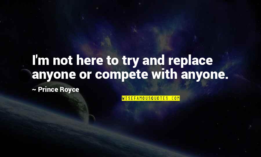 Butterflies Fly In Formation Quote Quotes By Prince Royce: I'm not here to try and replace anyone