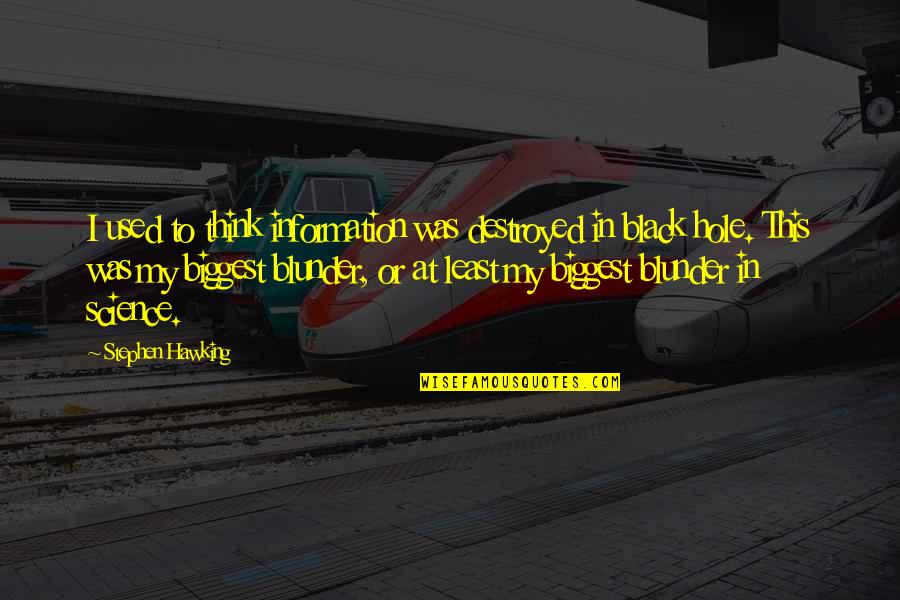 Butterflies Fly In Formation Quote Quotes By Stephen Hawking: I used to think information was destroyed in Butterflies Fly In Formation Quote Quotes By Stephen Hawking: I used to think information was destroyed in