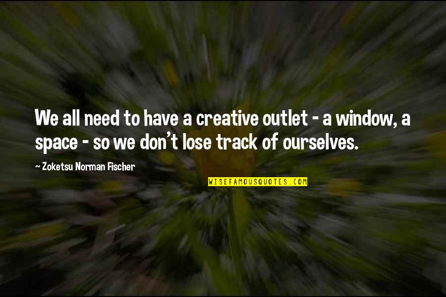 Butterflies Fly In Formation Quote Quotes By Zoketsu Norman Fischer: We all need to have a creative outlet Butterflies Fly In Formation Quote Quotes By Zoketsu Norman Fischer: We all need to have a creative outlet