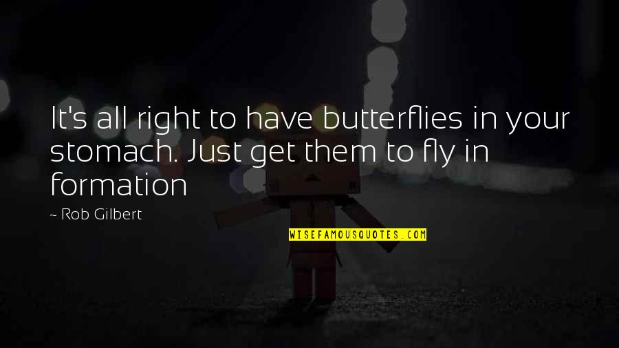 Butterflies Fly In Formation Quotes By Rob Gilbert: It's all right to have butterflies in your