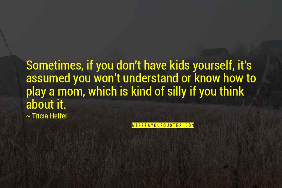 Butterflies Flying Away Quotes By Tricia Helfer: Sometimes, if you don't have kids yourself, it's