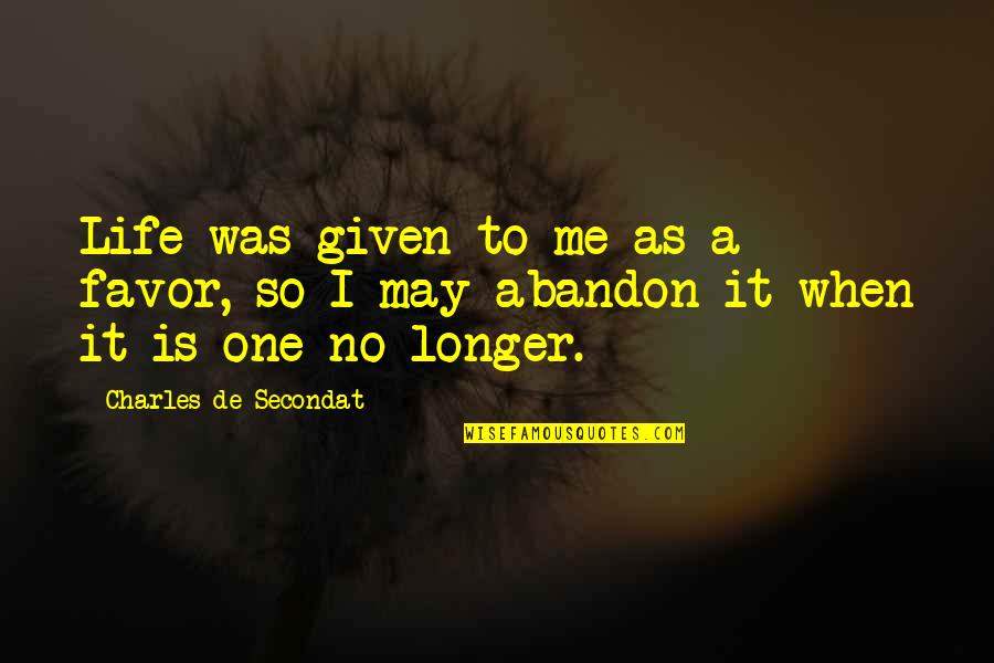 Butterflies In My Stomach Love Quotes By Charles De Secondat: Life was given to me as a favor,
