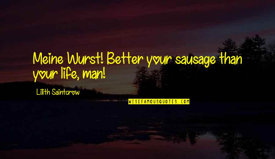 Butterflies In My Stomach Love Quotes By Lilith Saintcrow: Meine Wurst! Better your sausage than your life,