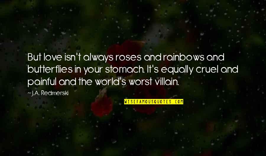 Butterflies In Stomach Love Quotes By J.A. Redmerski: But love isn't always roses and rainbows and