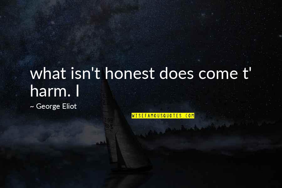 Butterflies In Tummy Quotes By George Eliot: what isn't honest does come t' harm. I