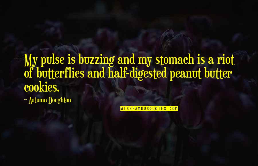 Butterflies In Your Stomach Quotes By Autumn Doughton: My pulse is buzzing and my stomach is