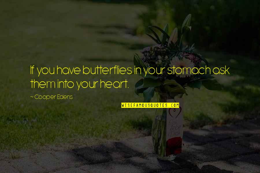 Butterflies In Your Stomach Quotes By Cooper Edens: If you have butterflies in your stomach ask