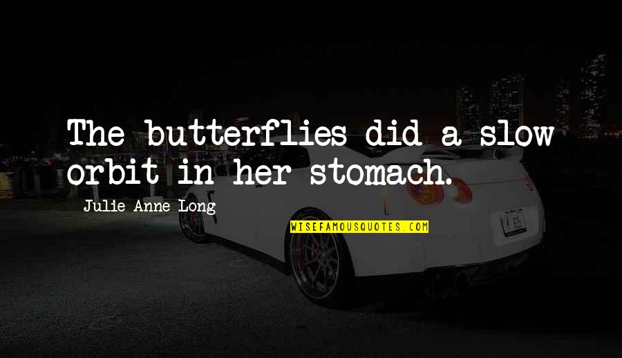 Butterflies In Your Stomach Quotes By Julie Anne Long: The butterflies did a slow orbit in her