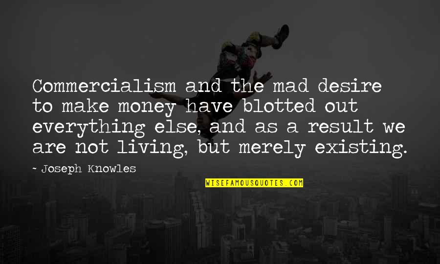 Butterflies Nervous Quotes By Joseph Knowles: Commercialism and the mad desire to make money