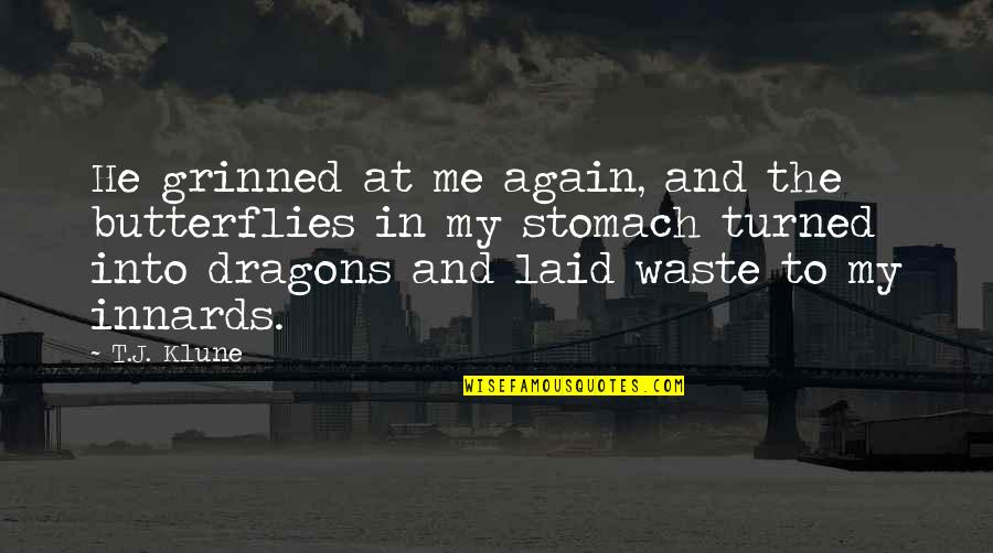 Butterflies On Stomach Quotes By T.J. Klune: He grinned at me again, and the butterflies Butterflies On Stomach Quotes By T.J. Klune: He grinned at me again, and the butterflies