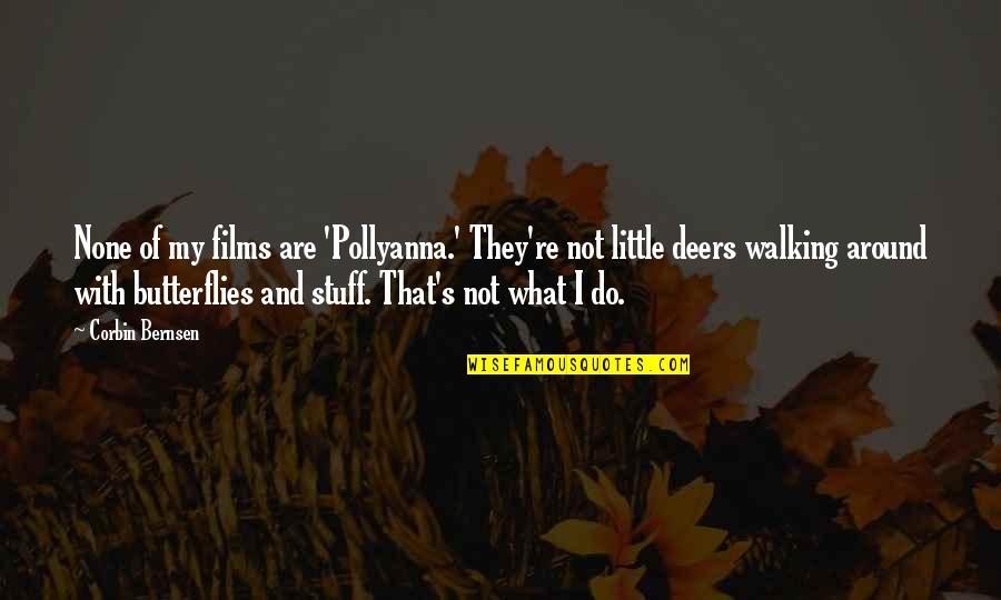 Butterflies Quotes By Corbin Bernsen: None of my films are 'Pollyanna.' They're not