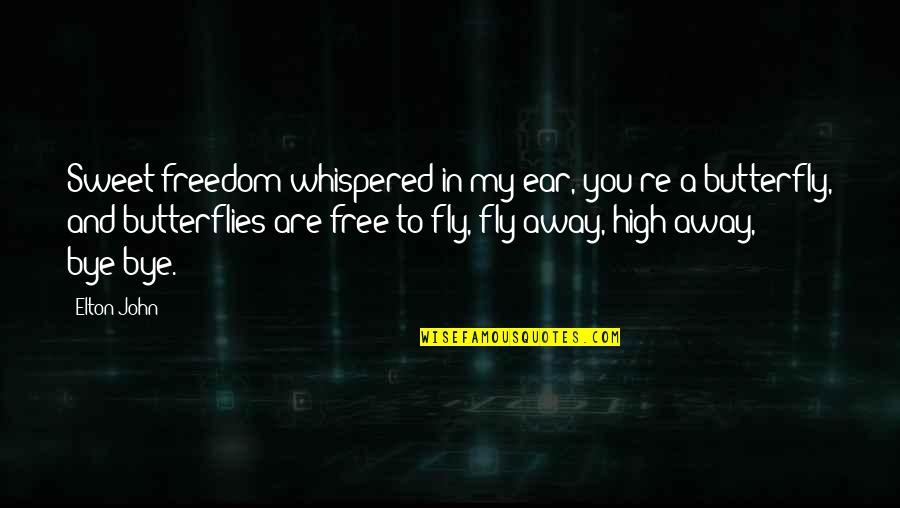 Butterflies Quotes By Elton John: Sweet freedom whispered in my ear, you're a