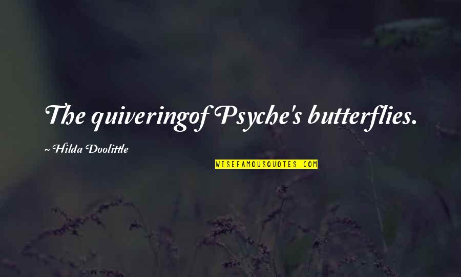 Butterflies Quotes By Hilda Doolittle: The quiveringof Psyche's butterflies. Butterflies Quotes By Hilda Doolittle: The quiveringof Psyche's butterflies.
