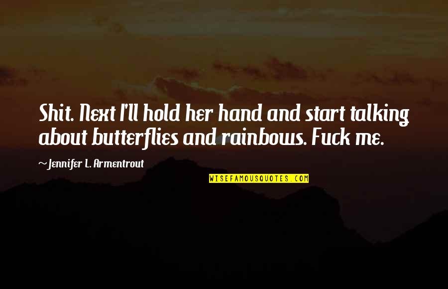 Butterflies Quotes By Jennifer L. Armentrout: Shit. Next I'll hold her hand and start