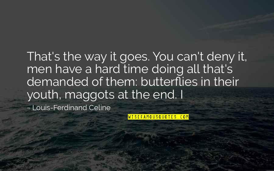 Butterflies Quotes By Louis-Ferdinand Celine: That's the way it goes. You can't deny