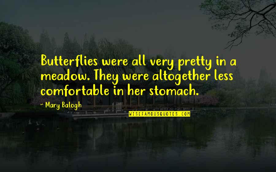 Butterflies Quotes By Mary Balogh: Butterflies were all very pretty in a meadow. Butterflies Quotes By Mary Balogh: Butterflies were all very pretty in a meadow.