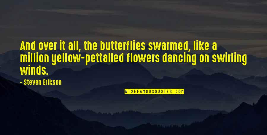 Butterflies Quotes By Steven Erikson: And over it all, the butterflies swarmed, like Butterflies Quotes By Steven Erikson: And over it all, the butterflies swarmed, like