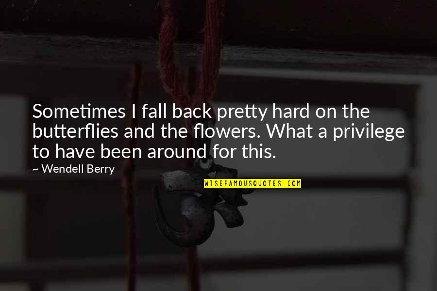 Butterflies Quotes By Wendell Berry: Sometimes I fall back pretty hard on the