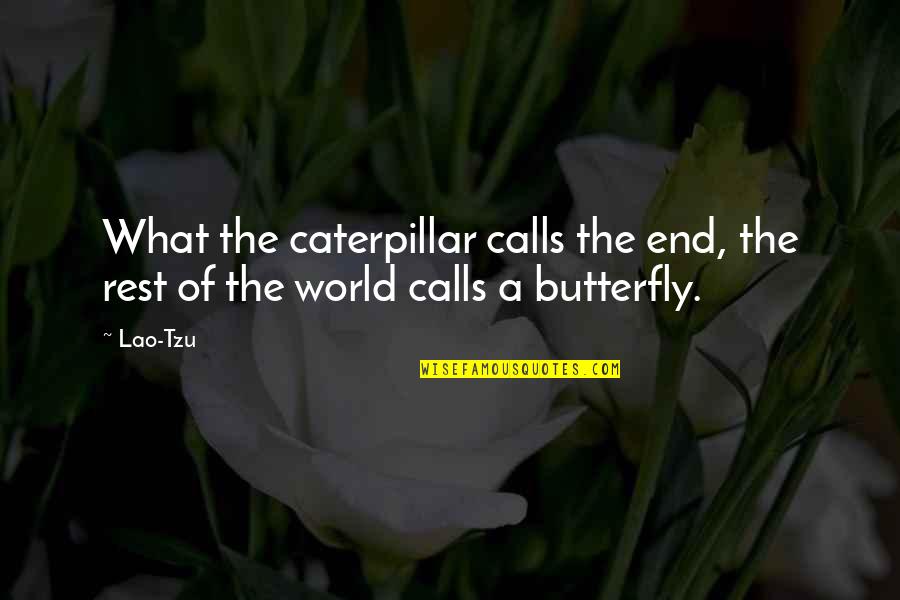 Butterfly And Caterpillar Quotes By Lao-Tzu: What the caterpillar calls the end, the rest