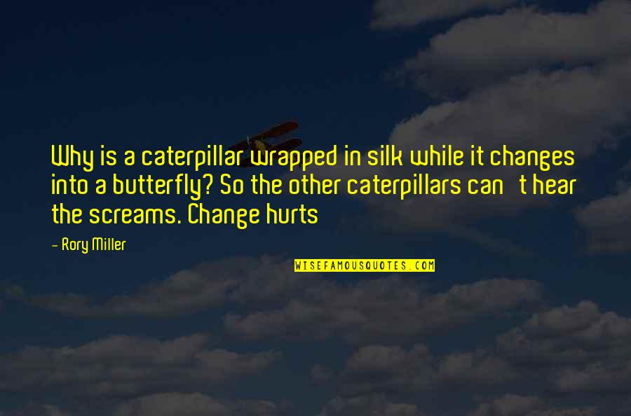 Butterfly And Caterpillar Quotes By Rory Miller: Why is a caterpillar wrapped in silk while Butterfly And Caterpillar Quotes By Rory Miller: Why is a caterpillar wrapped in silk while