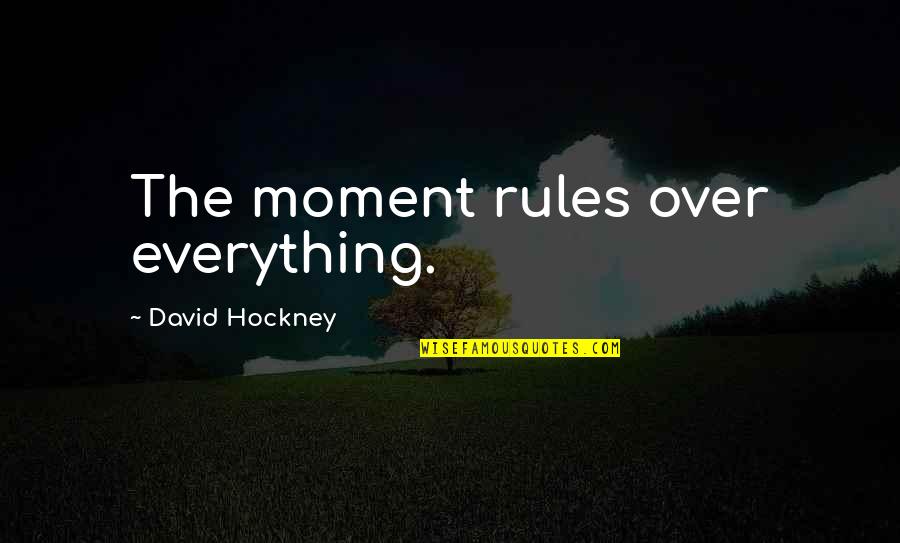 Butterfly Bulletin Board Quotes By David Hockney: The moment rules over everything.