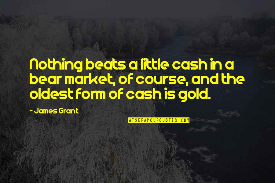Butterfly Bulletin Board Quotes By James Grant: Nothing beats a little cash in a bear