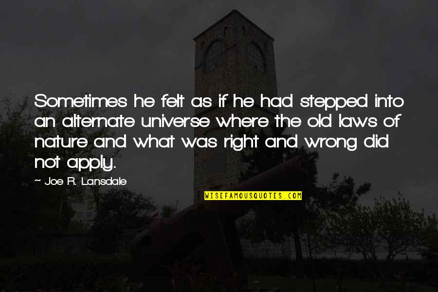 Butterfly Christian Quotes By Joe R. Lansdale: Sometimes he felt as if he had stepped Butterfly Christian Quotes By Joe R. Lansdale: Sometimes he felt as if he had stepped