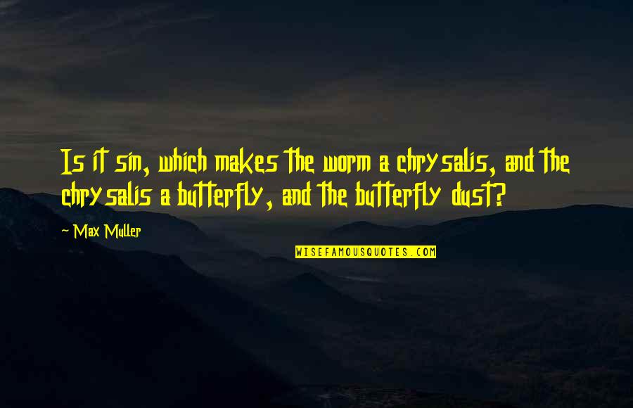 Butterfly Chrysalis Quotes By Max Muller: Is it sin, which makes the worm a